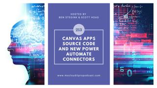 Episode 213 – Canvas Apps Source Code and New Power Automate Connectors