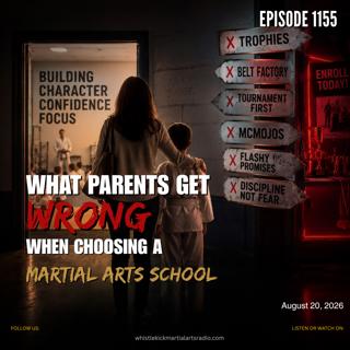 Episode 1155 - What Parents Get Wrong When Choosing a Martial Arts School