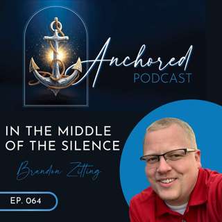 Episode 64 - Anchored - Brandon Zitting - The Space Between the Prayer and the Promise