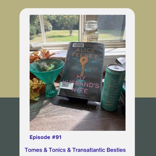 Episode 91: Tomes & Tonics & Transatlantic Besties