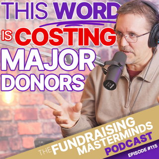 115. The Most Overlooked Word in Major Donor Fundraising