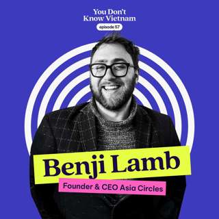 E57: The future of retail in Vietnam — with e-commerce veteran Benji Lamb