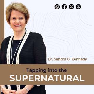 Continuation of, Tapping Into The Supernatural | Dr. Sandra G. Kennedy
