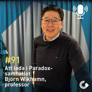 #91. Att leda i paradoxsamhället. Björn Wikhamn, professor