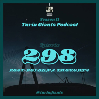 Episode 298: Post Bologna Juve Thoughts