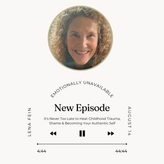 It's Never Too Late to Heal: Childhood Trauma, Shame & Becoming Your Authentic Self