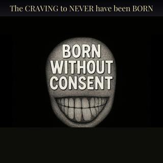 The CRAVING to NEVER have been BORN