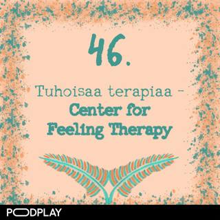 46. Tuhoisaa terapiaa – Center for Feeling Therapy
