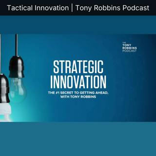 Tactical Innovation | Tony Robbins Podcast