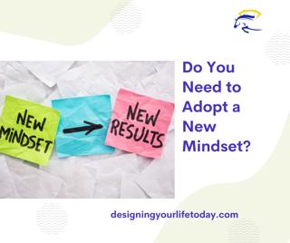Do You Need to Adopt a New Mindset