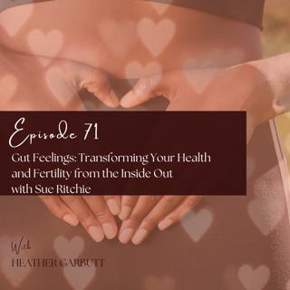 71: Gut Feelings: Transforming Your Health and Fertility from the Inside Out