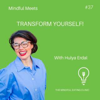Transform yourself! with Hulya Erdal - Mindful Meets #37