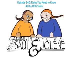 Episode 340: Rules You Need to Know, Gaming Perspectives with Saul and Jolene