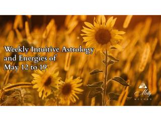 Weekly Intuitive Astrology and Energies of May 12 to 19