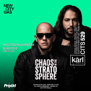 Episode 529: dj karl k-otik - chaos in the stratosphere episode 529 - special episode - produkt pres. infected mushroom x blastoyz x kärl k-otik @ new city gas - promo set