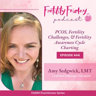 [FAMM Practitioner Series] FFP 444 | PCOS, Fertility Challenges, & Fertility Awareness Cycle Charting | Amy Sedgwick, LMT