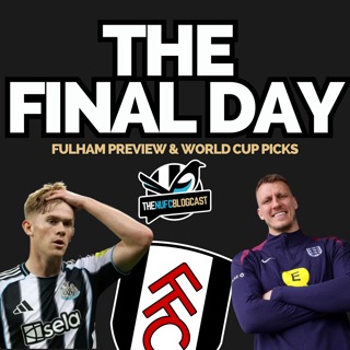 The final day - Fulham preview, where we can finish and World Cup picks