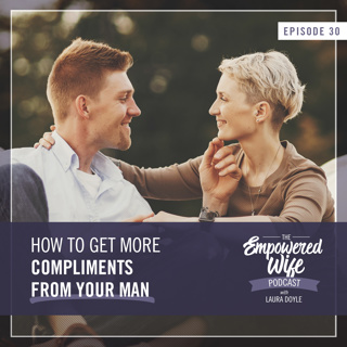 030: How to Get More Compliments from Your Man