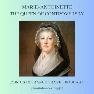Marie-Antoinette: the Queen of Controversy, Episode 524