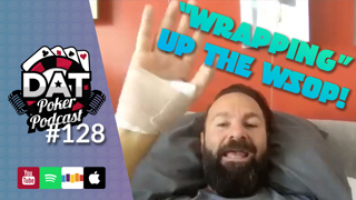 WSOP Wrap-Up, DNegs Down A Mill, Shooter Scare, Main Event - DAT Poker Pod Episode #128