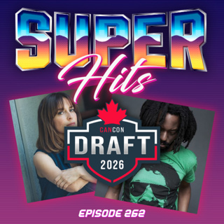 Episode 262: Super Hits CanCon Draft Part Three