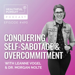 Conquering Self-Sabotage & Overcommitment with Dr. Morgan Nolte