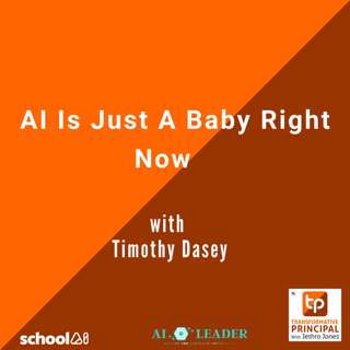 AI is Just a Baby Right Now with Timothy Dasey Transformative Principal 552