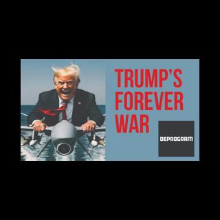 DeProgram with Ted Rall and John Kiriakou: “Trump’s Forever War”
