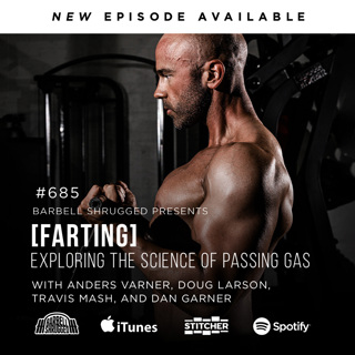 [Farting] Exploring the Science of Passing Gas w/ Dan Garner, Anders Varner, Doug Larson, and Coach Travis Mash #685