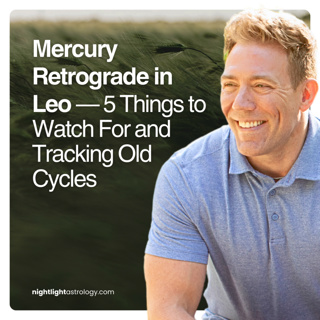 Mercury Retrograde in Leo — 5 Things to Watch For and Tracking Old Cycles
