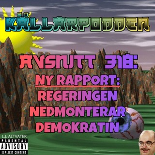 Avsnitt 318: Ny rapport: Regeringen Nedmonterar Demokratin