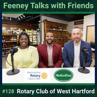 Episode #128: Feeney Talks with Patrice, Victor & Kyle (Rotary Club of West Hartford)