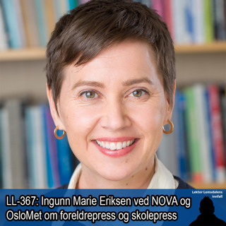 LL-367: Ingunn Marie Eriksen om foreldrepress og skolepress