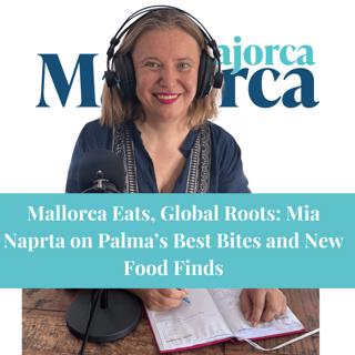 Mallorca Eats, Global Roots: Mia Naprta on Palma’s Best Bites and New Food Finds