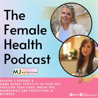 Emma Kehoe: Fertility in your 30s, freezing your eggs, break ups, boundaries and everything in between