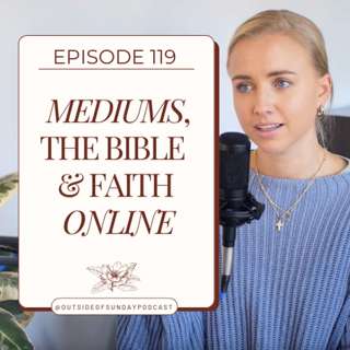 Episode 119: Mediums, the Bible & Faith Online - Johanna Liana, Part 2