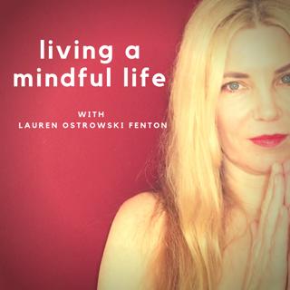 SERIES 2 Episode 23 A Mindful Life with Lauren Ostrowski Fenton The pathway to enlightenment does not include red shiny cars