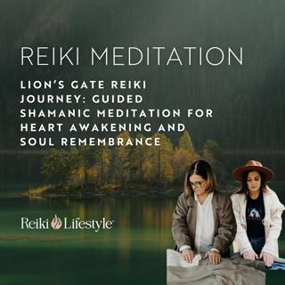 Lion's Gate Reiki Journey | Guided Shamanic Meditation for Heart Awakening and Soul Remembrance