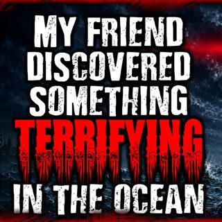 My Friend Discovered Something Terrifying in The Ocean | Scary Stories from The Internet