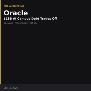 Oracle: $18B AI Campus Debt Trades Off — CRE AI Briefing, Sep 19, 2026