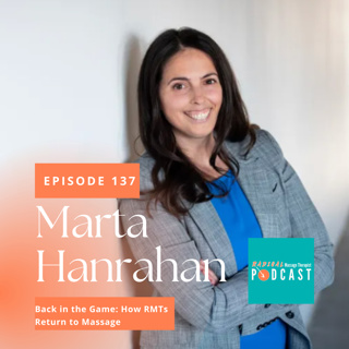#137 Back in the Game: How RMTs Return to Massage with Marta Hanrahan, RMT / Clinic Owner 