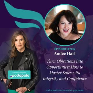 Turn Objections into Opportunities: Entrepreneur Sales Guru Andee Hart on Selling with Integrity and Confidence
