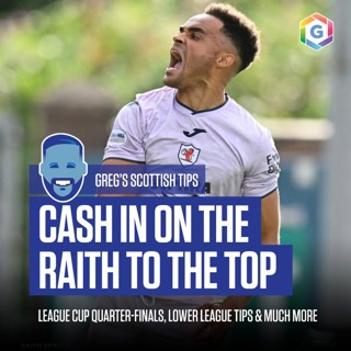 Greg's Scottish Tips - feat. League Cup Quarter-Final Previews, Lower League Tips and much more (Ep 461)