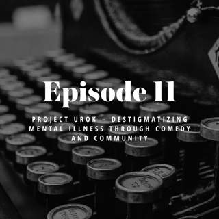 Episode 11: Project UROK – Destigmatizing mental illness through comedy and community.
