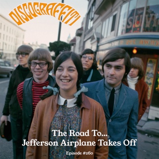 Jefferson Airplane Part 4: The Road To Jefferson Airplane Takes Off (Ep. 260)