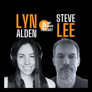 LYN ALDEN & STEVE LEE: Analyzing Bitcoin Consensus: Risks in Protocol Upgrades (THE Bitcoin Podcast)