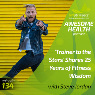 134: 'Trainer to the Stars' Shares 25 Years of Fitness Wisdom - with Steve Jordan
