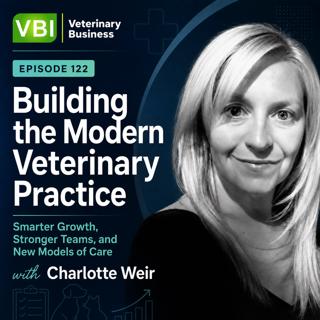 Building the Modern Veterinary Practice: Smarter Growth, Stronger Teams, and New Models of Care