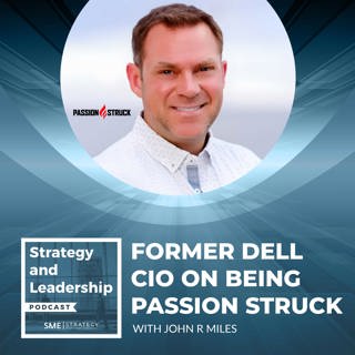 Former Dell CIO On Being Passion Struck With John R. Miles