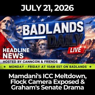Badlands Daily: 7/21/26 - Mamdani's ICC Meltdown, Flock Camera Exposed & Graham's Senate Drama